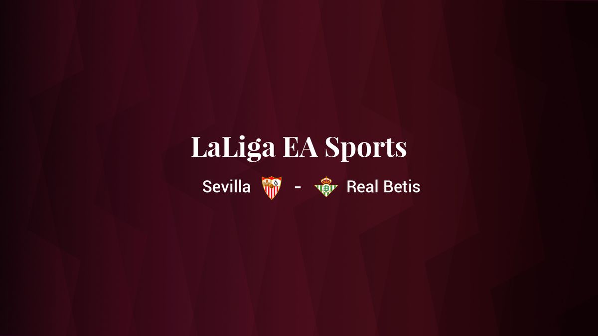 Sevilla - Real Betis: resumen, resultado y estadísticas del partido de LaLiga EA Sports