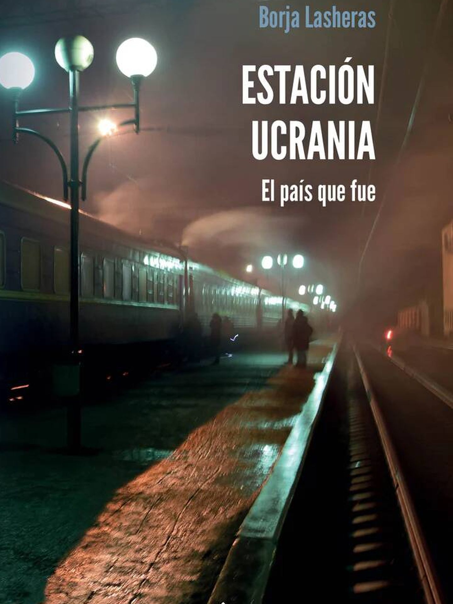 'Estación Ucrania. El país que fue', de Borja Lasheras 