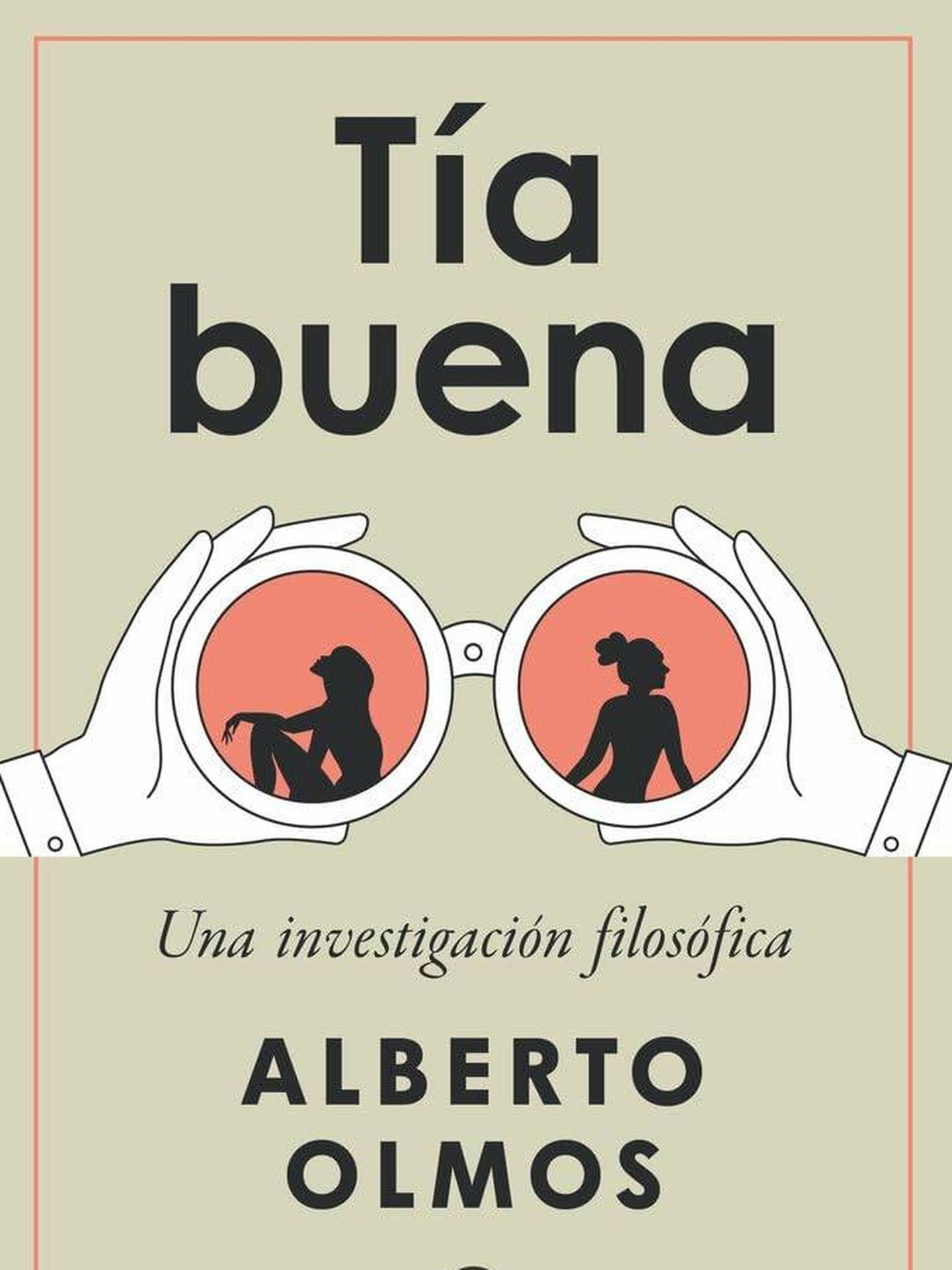 Portada de 'Tía buena', el nuevo ensayo del escritor y columnista Alberto Olmos.