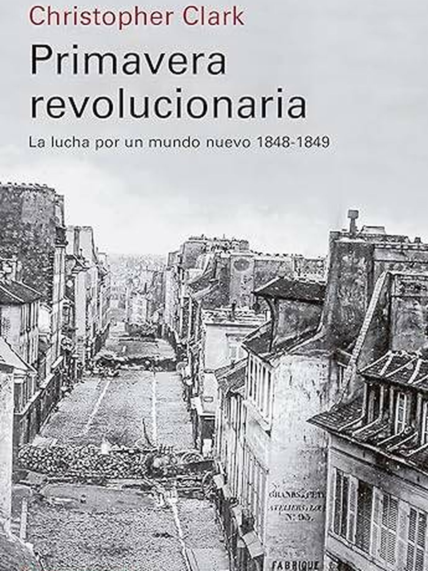 Portada de 'Primavera revolucionaria: La lucha por un mundo nuevo 1848-1849', el nuevo libro del historiador Christopher Clark. 