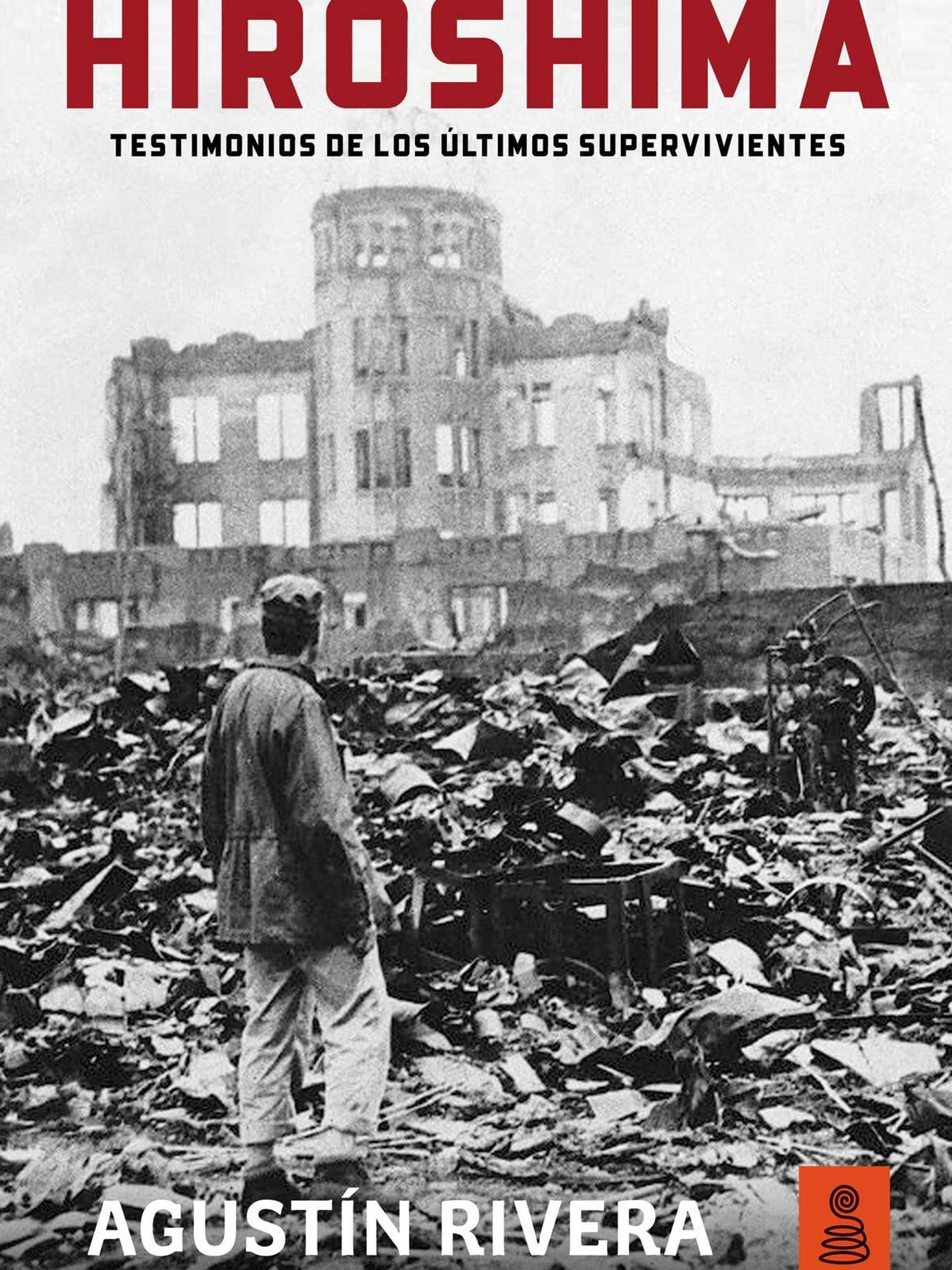 Portada de 'Hiroshima: testimonios de los últimos supervivientes', del ex corresponsal en Japón Agustín Rivera.