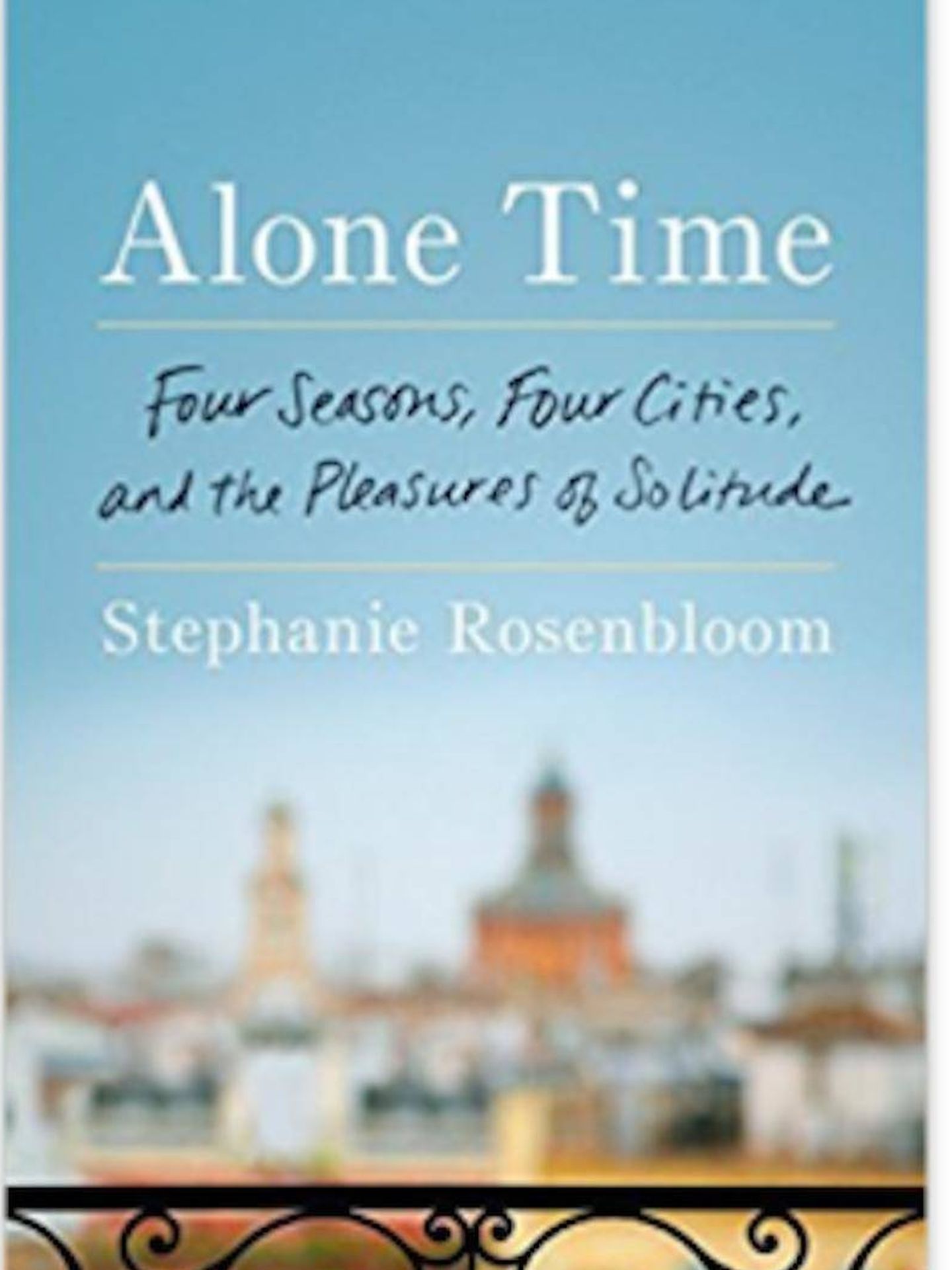 'Tiempo sola. Cuatro estaciones, cuatro ciudades y los placeres de la soledad', de Stephanie Rosenbloom.