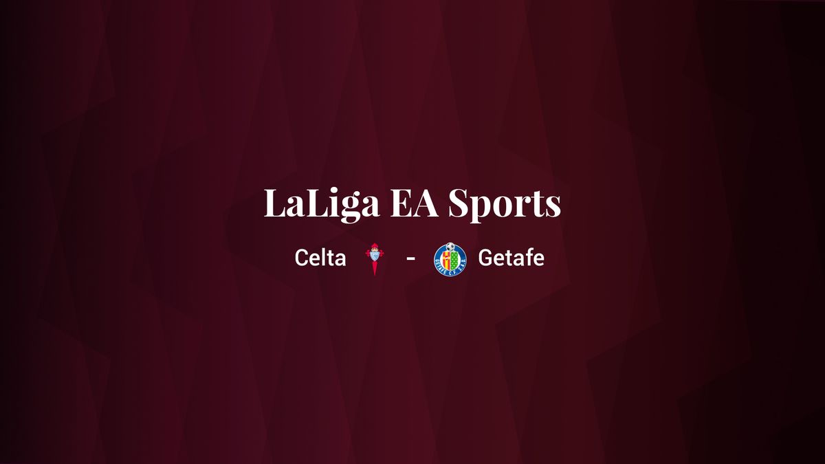 Celta - Getafe: resumen, resultado y estadísticas del partido de LaLiga EA Sports