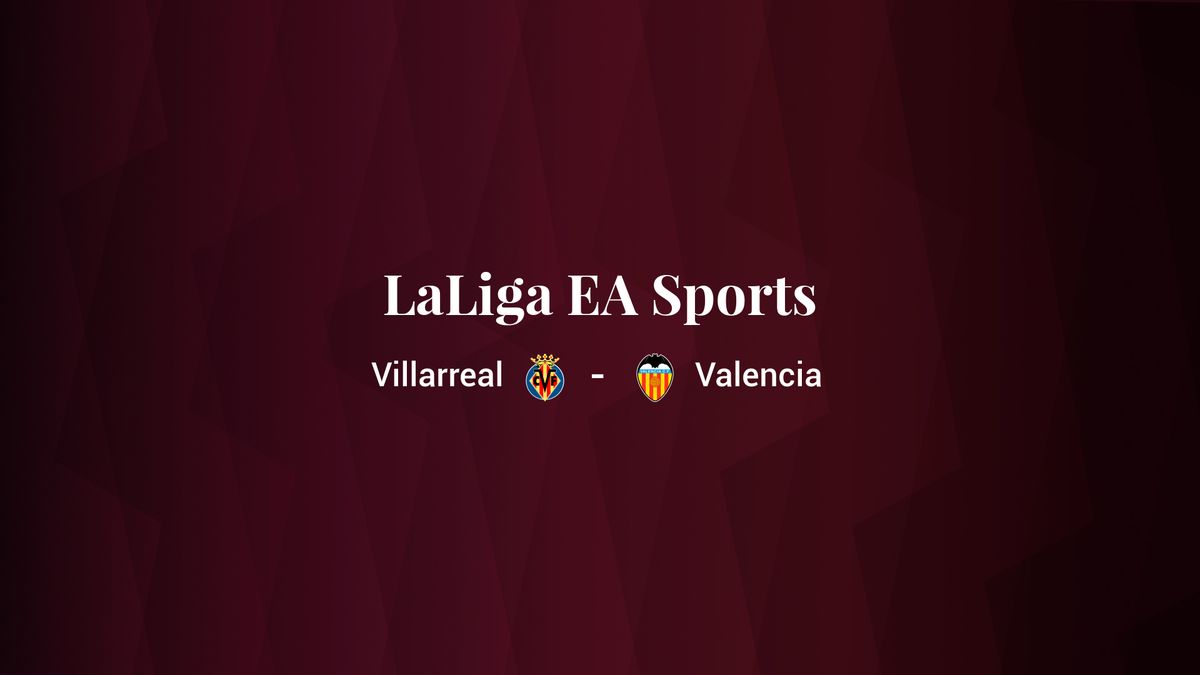 Villarreal - Valencia: resumen, resultado y estadísticas del partido de LaLiga EA Sports