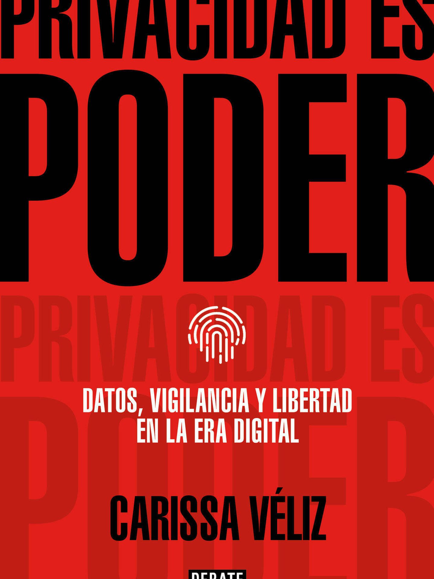 'Privacidad es poder: Datos, vigilancia y libertad en la era digital', de Carissa Véliz (DEBATE)