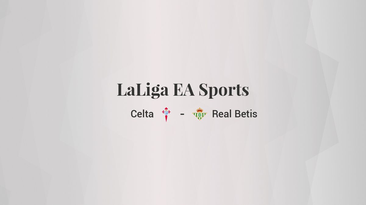 Celta - Real Betis: resumen, resultado y estadísticas del partido de LaLiga EA Sports