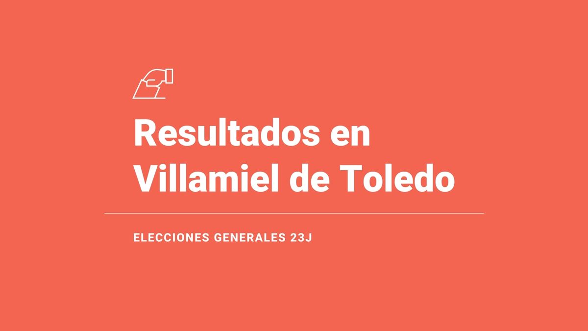 Resultados en Villamiel de Toledo: votos y número de escaños de las elecciones generales 2023, en directo