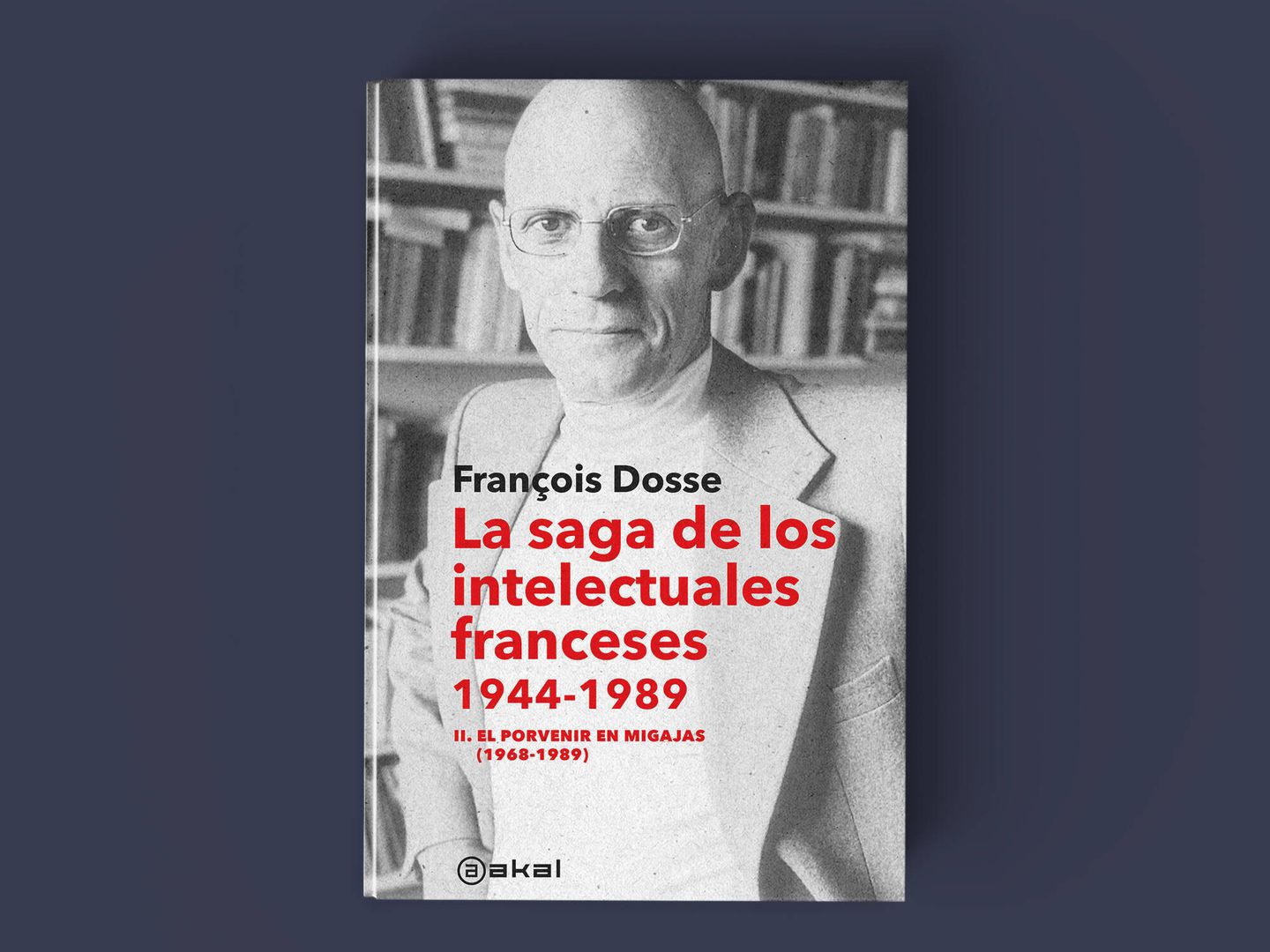 La saga de los intelectuales franceses 1944-1989. Volumen 2, de François Dosse (Akal) 