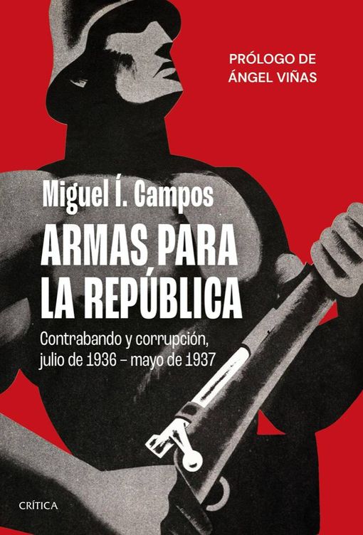 'Armas para la República. Contrabando y corrupción, julio de 1936-mayo de 1937'.