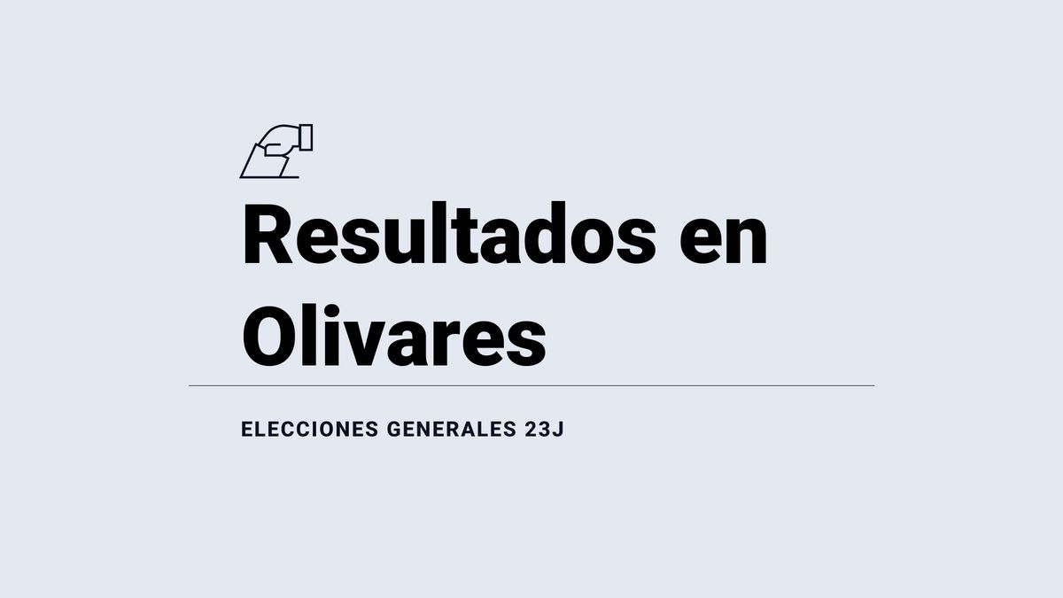 Resultados en Olivares: votos y número de escaños de las elecciones generales 2023, en directo