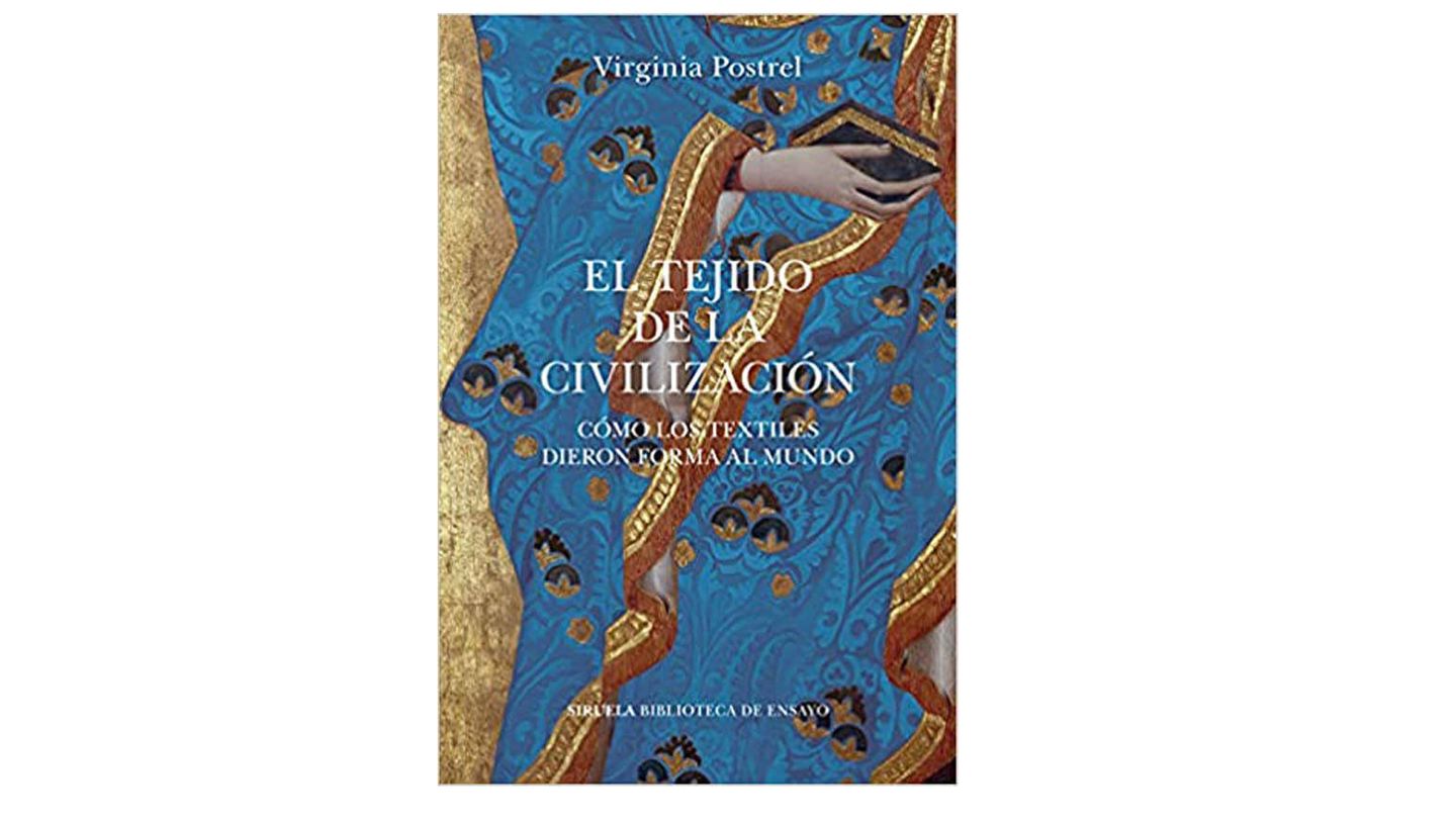 El tejido de la civilización, de Virginia Postrel (Siruela, 2021).