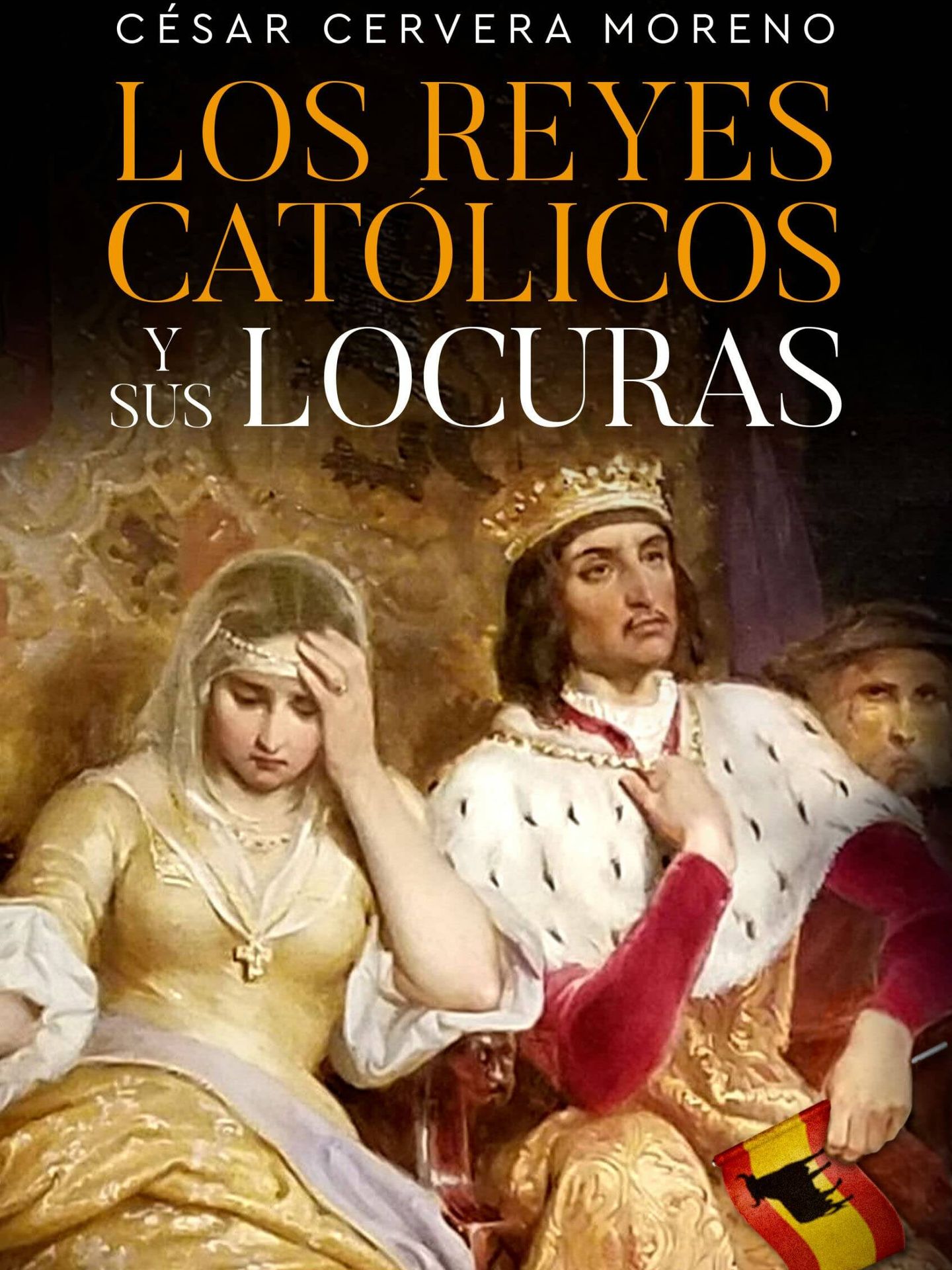 Portada de 'Los Reyes Católicos y sus locuras', de César Cervera.