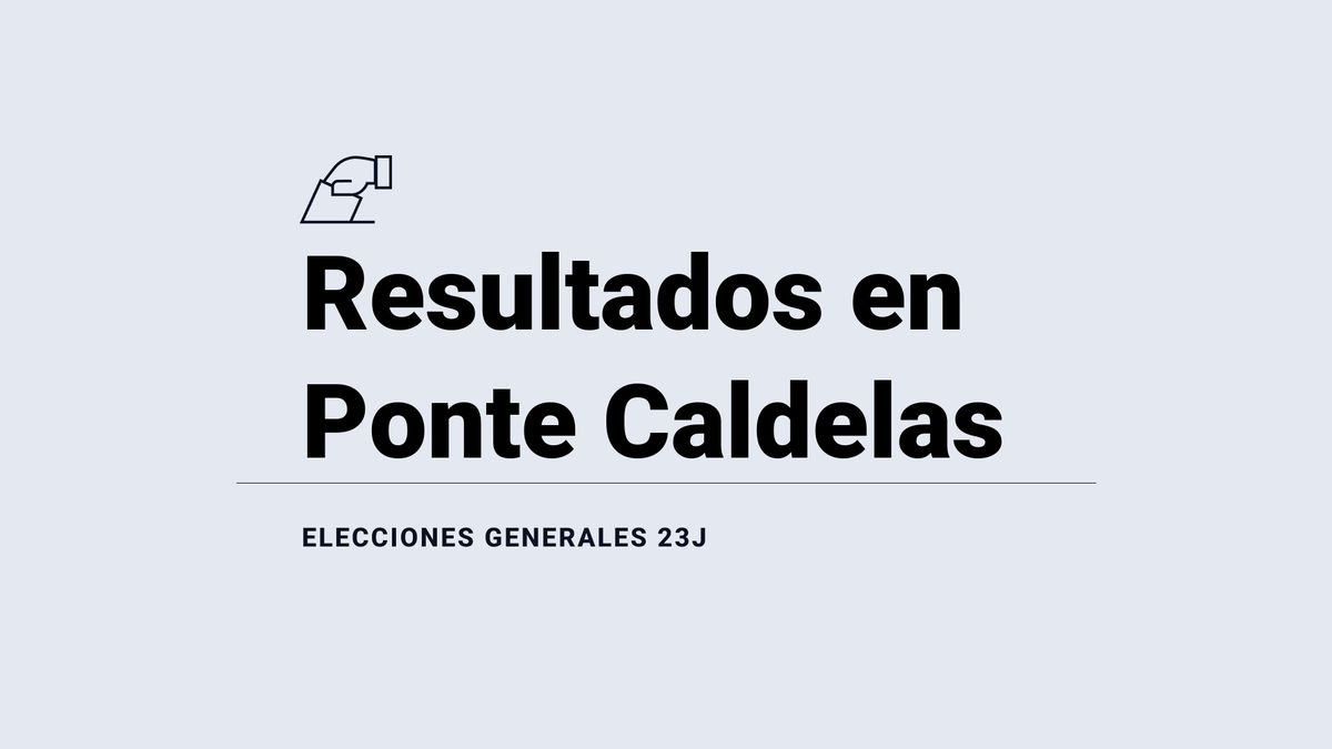 Resultados, votos y escaños en directo en Ponte Caldelas de las elecciones del 23 de julio: escrutinio y ganador