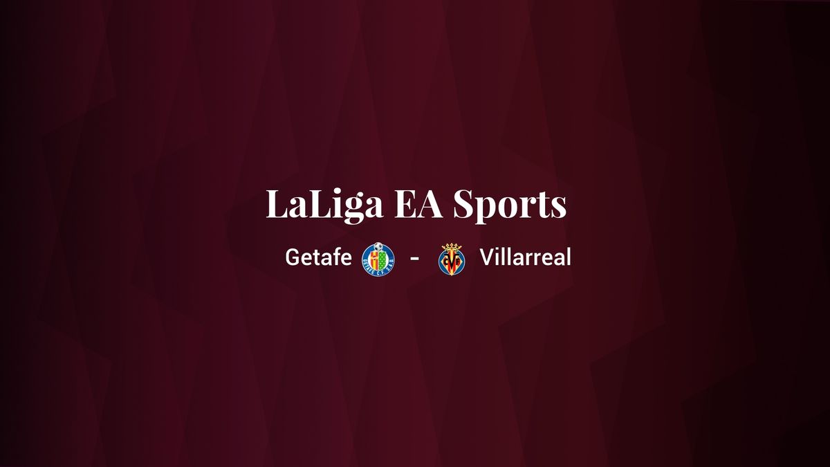 Getafe - Villarreal: resumen, resultado y estadísticas del partido de Primera División