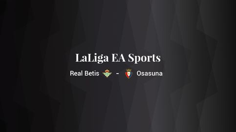 Real Betis - Osasuna: resumen, resultado y estadísticas del partido de LaLiga EA Sports