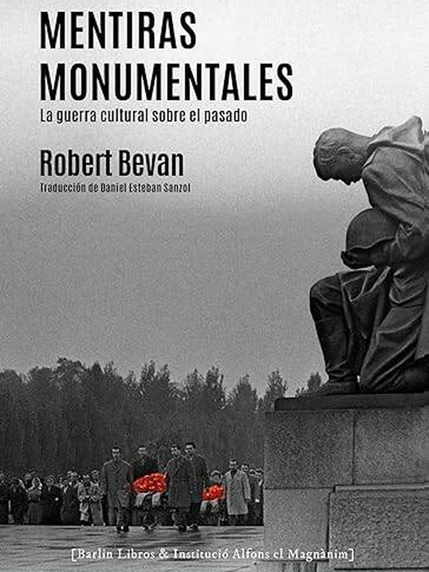 Portada de 'Mentiras monumentales: La guerra cultural sobre el pasado', el libro de Robert Bevan. 