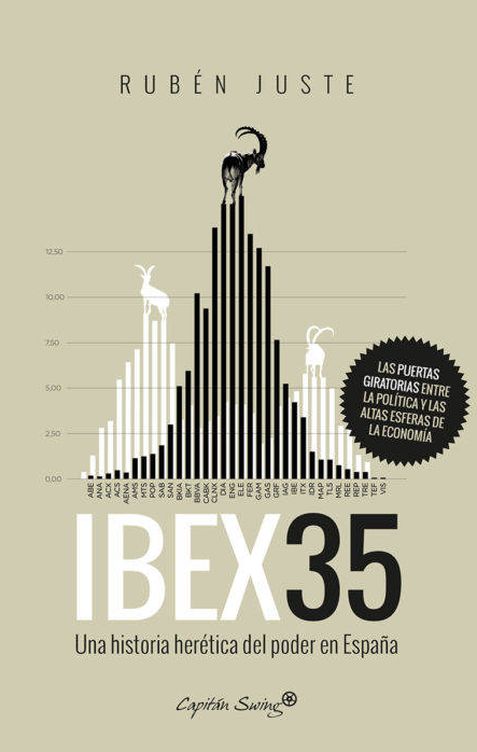 Ibex 35, un historia herética del poder en España. Por Rubén Juste.