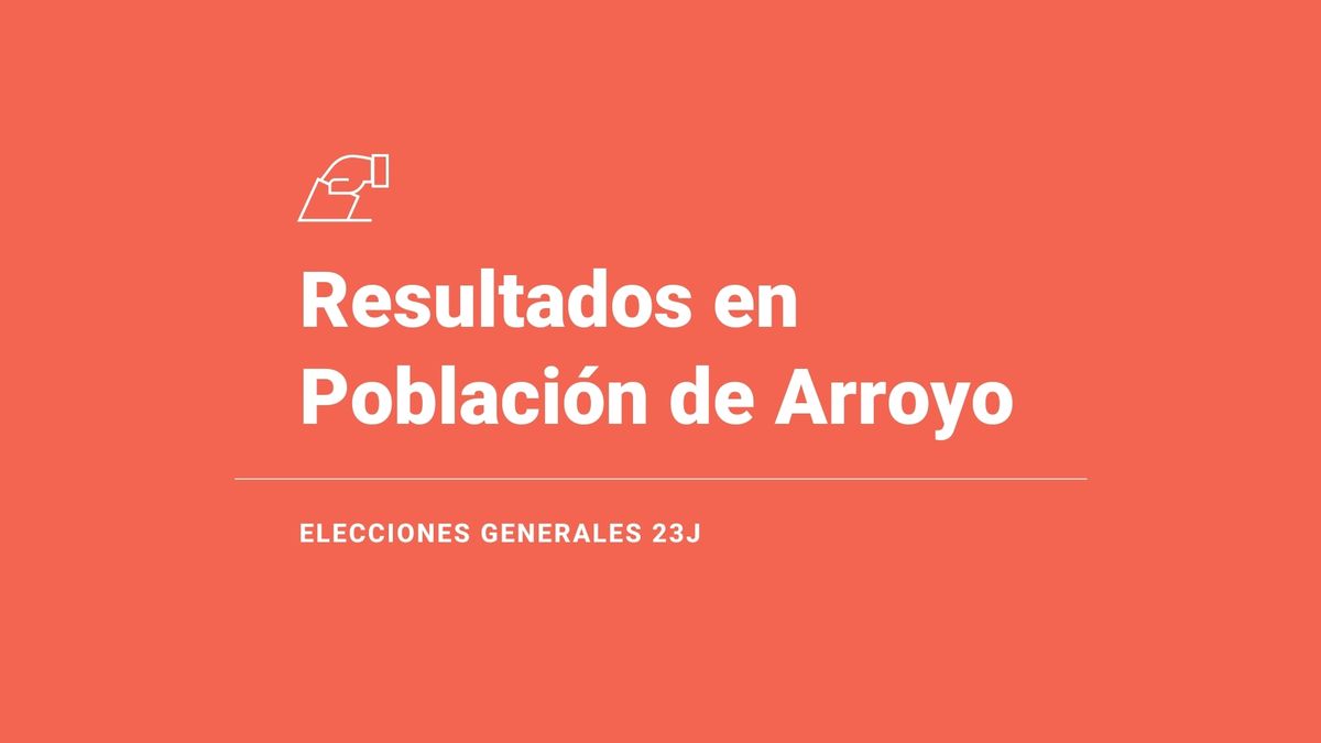 Votos, escaños, escrutinio y ganador en Población de Arroyo: resultados de las elecciones generales del 23 de julio del 2023