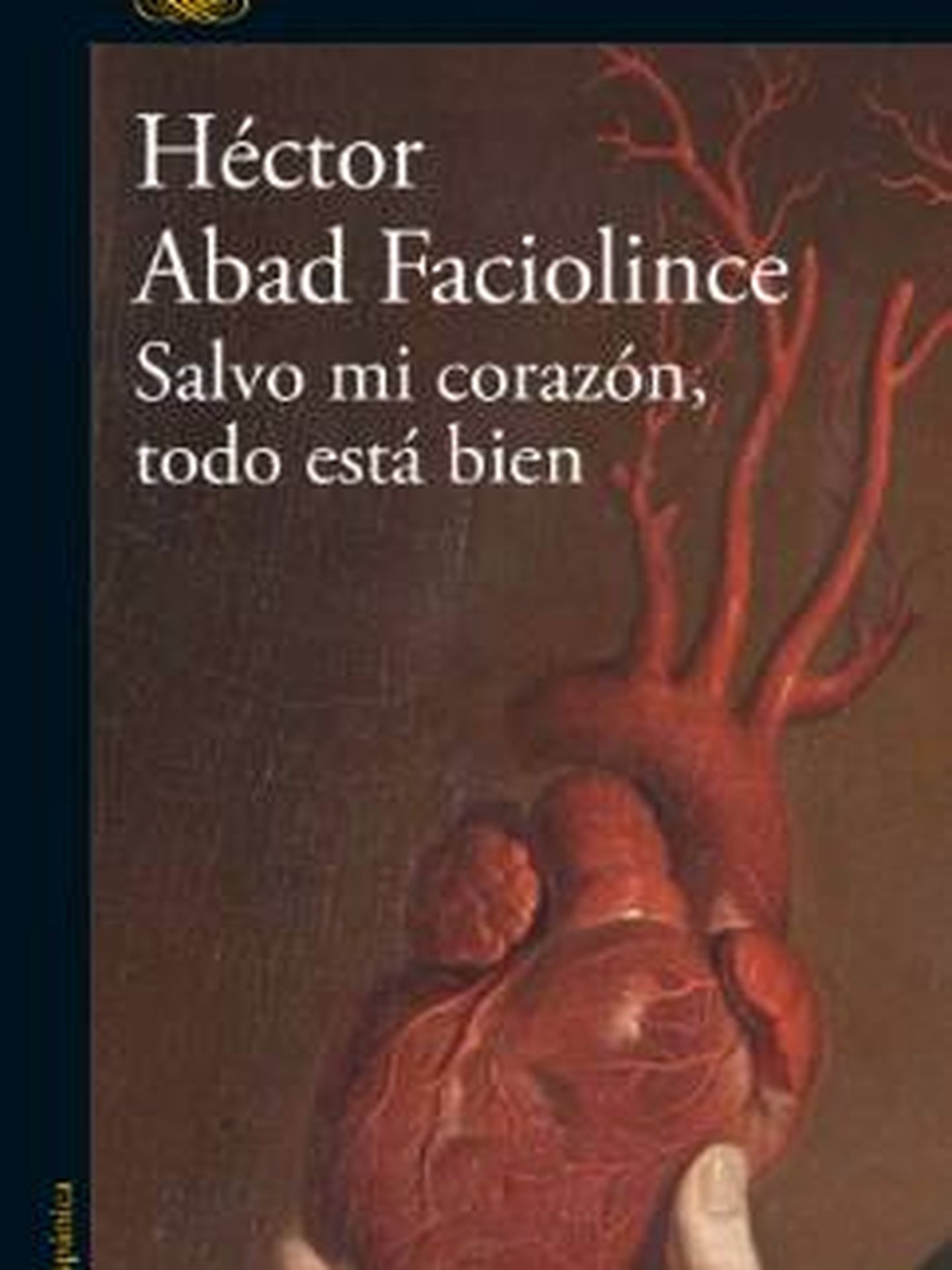 'Salvo mi corazón, todo está bien', de Héctor Abad Faciolince. 