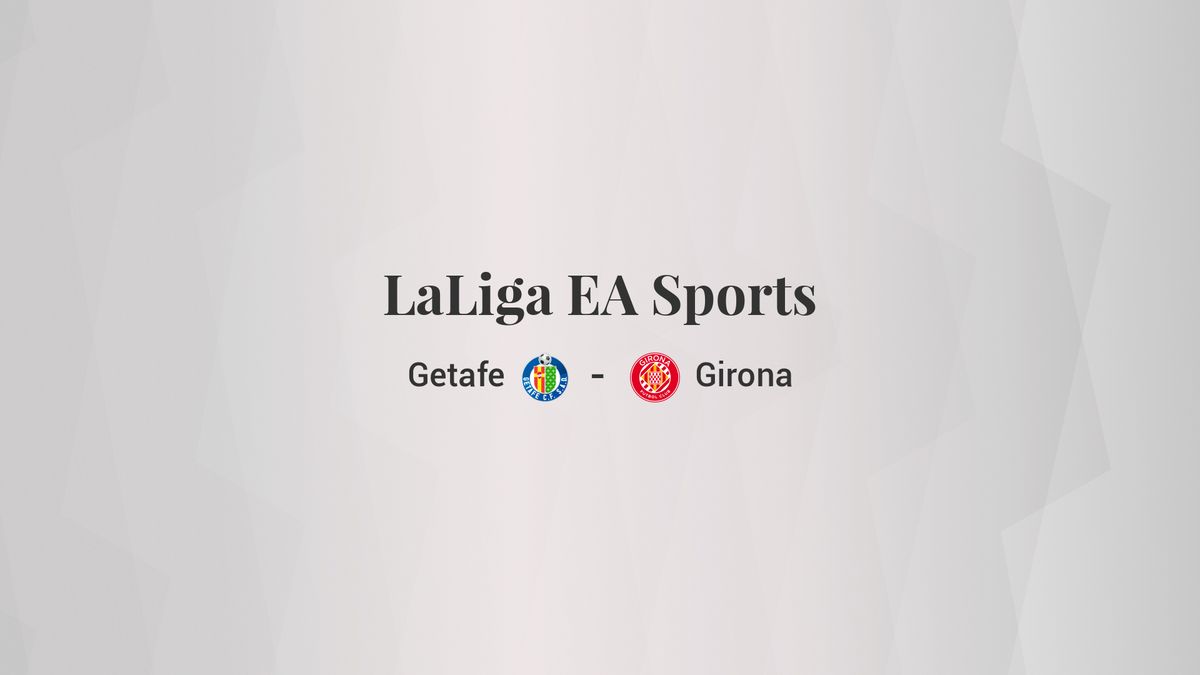 Getafe - Girona: resumen, resultado y estadísticas del partido de LaLiga EA Sports