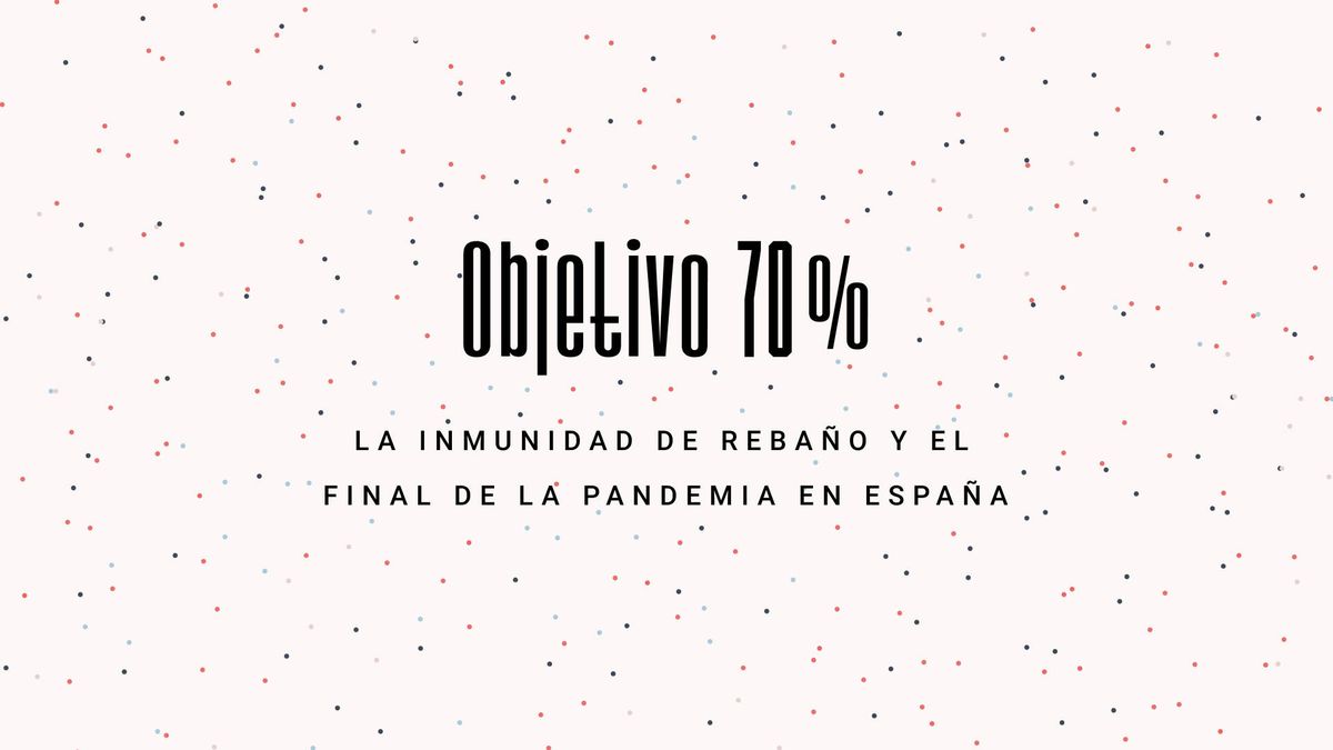 Objetivo 70: la inmunidad de rebaño y el final de la pandemia en España
