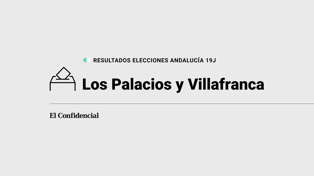 Resultados en Los Palacios y Villafranca: elecciones de Andalucía 2022 al 100% de escrutinio