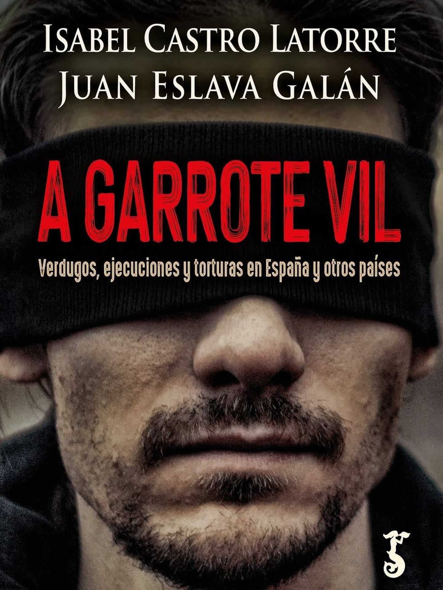 Portada del libro 'A garrote vil', de Isabel Castro Latorre y Juan Eslava Galán.