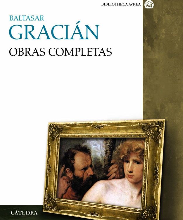 Baltasar Gracián - 'Obras completas' (Cátedra).