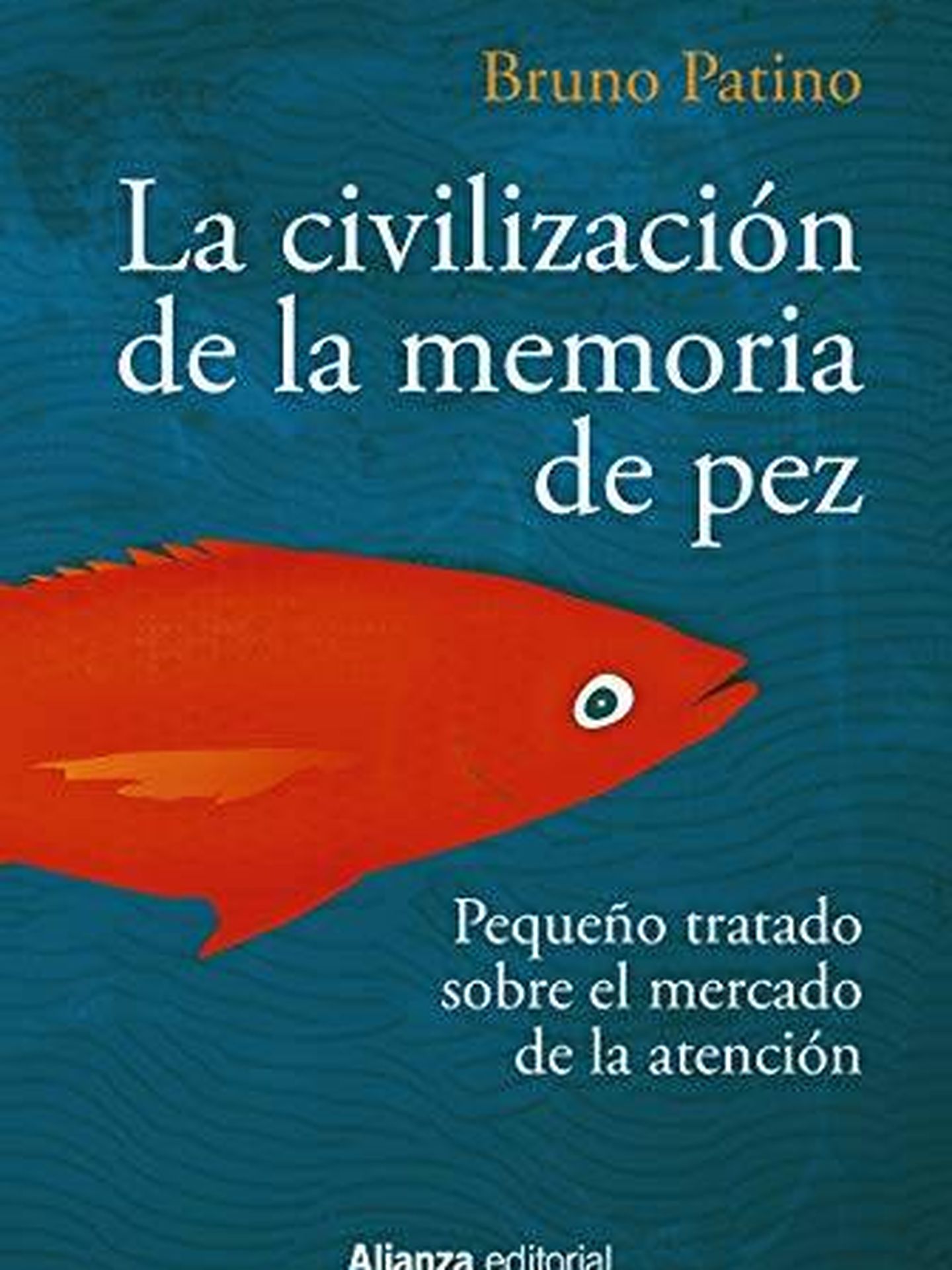 'La civilización de la memoria de pez: Pequeño tratado sobre el mercado de la atención'