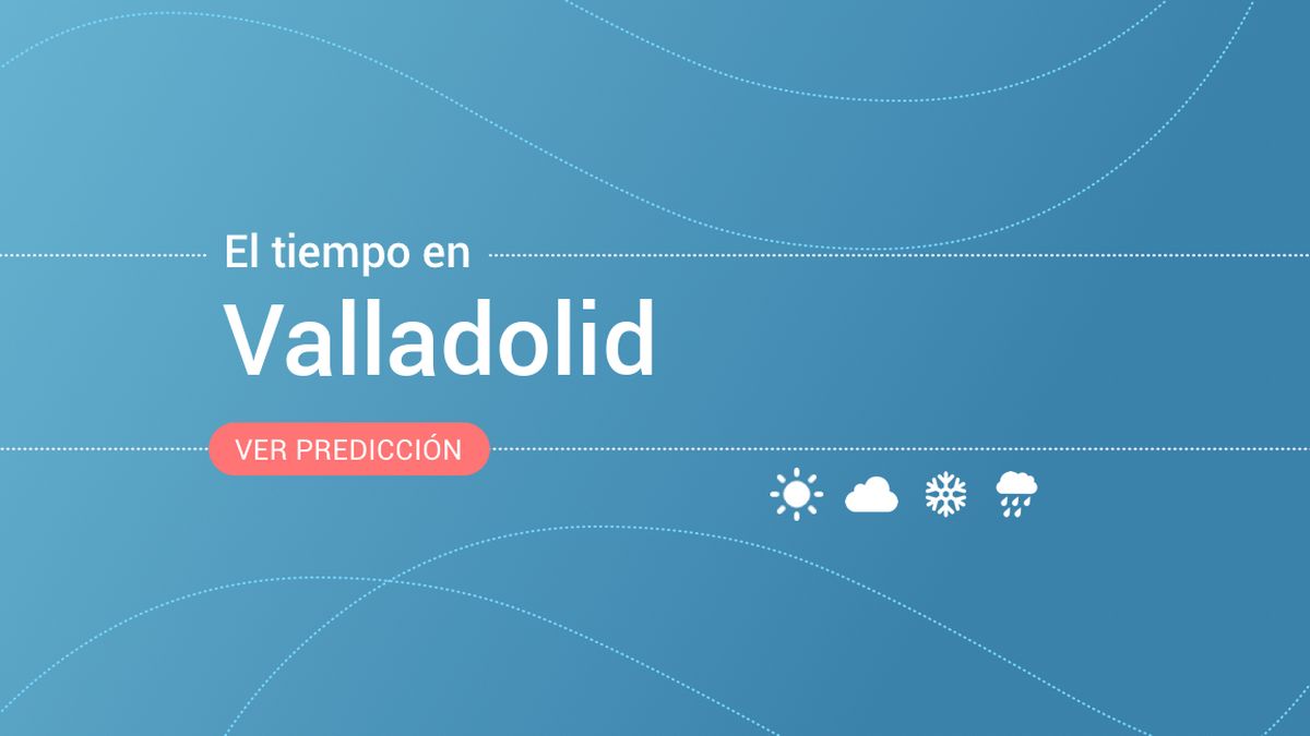 El tiempo en Valladolid: previsión meteorológica de hoy, lunes 13 de mayo